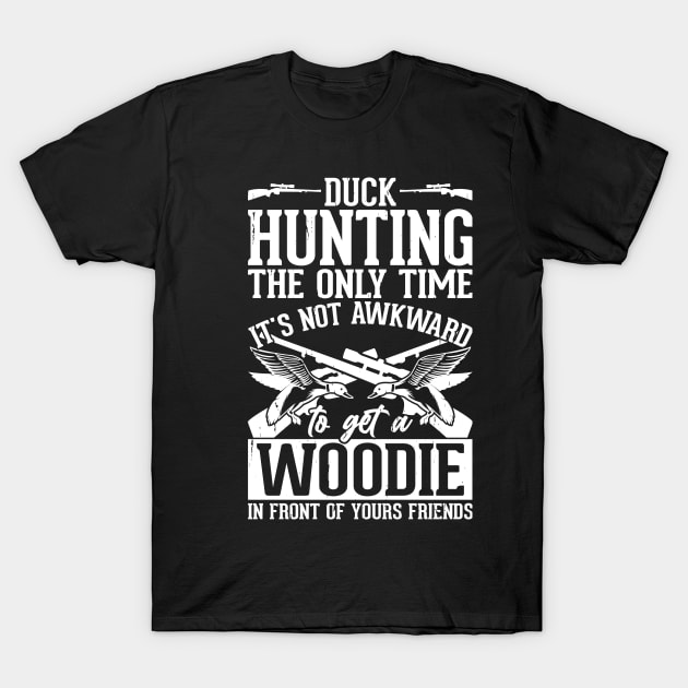 Duck Hunting The Only Time It's Not Awkward To Get A Woodie In Front Of Your Friends T shirt For Women T-Shirt by QueenTees